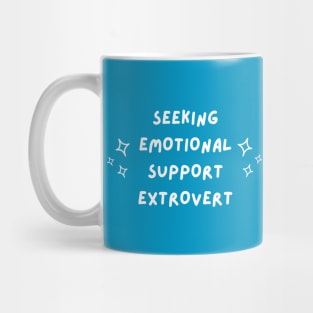 Seeking emotional support extrovert Mug